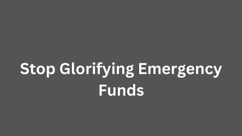 Stop Glorifying Emergency Funds